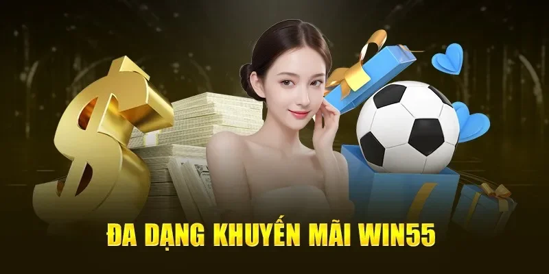 Một số khuyến mãi win55 đáng để trải nghiệm