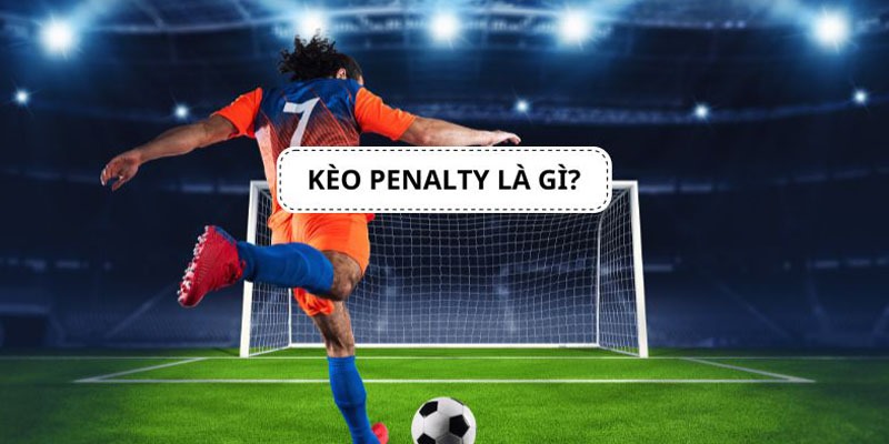 Giải thích ý nghĩa kèo penalty là gì đơn giản nhất